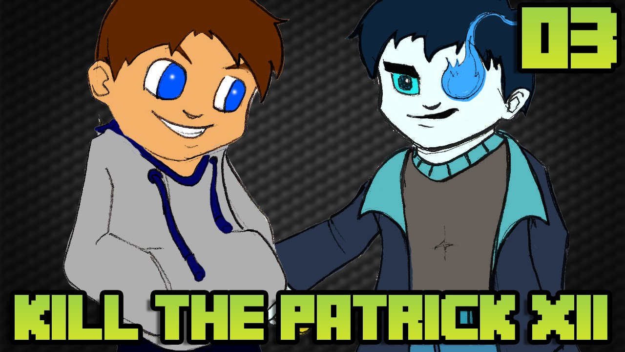 Kill The Patrick XII #03 : LA CHANCE EST PRÉSENTE !