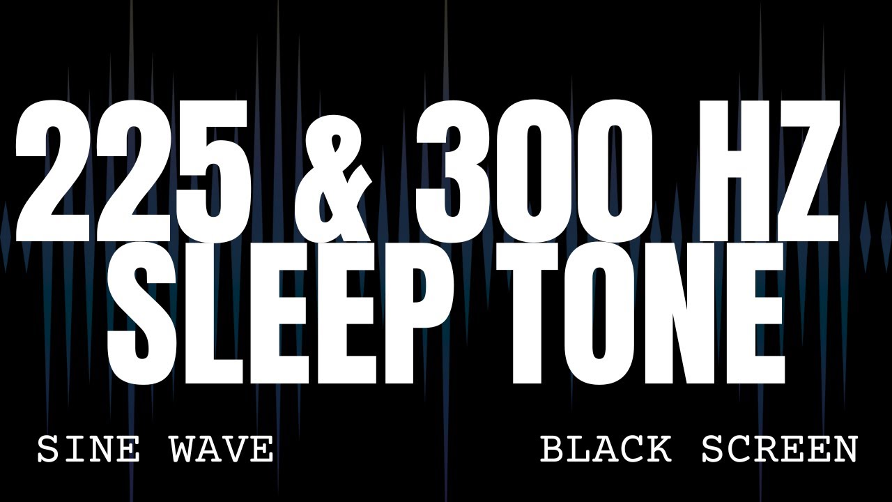 225 & 300 Hz Low Frequency Sleep Tone - Sine Wave Ambience - 8 Hours Black Screen