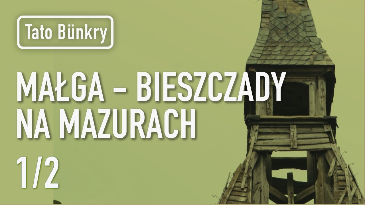 Małga - Bieszczady na Mazurach - Tato Bunkry. Odcinek 3 część 1 z 2