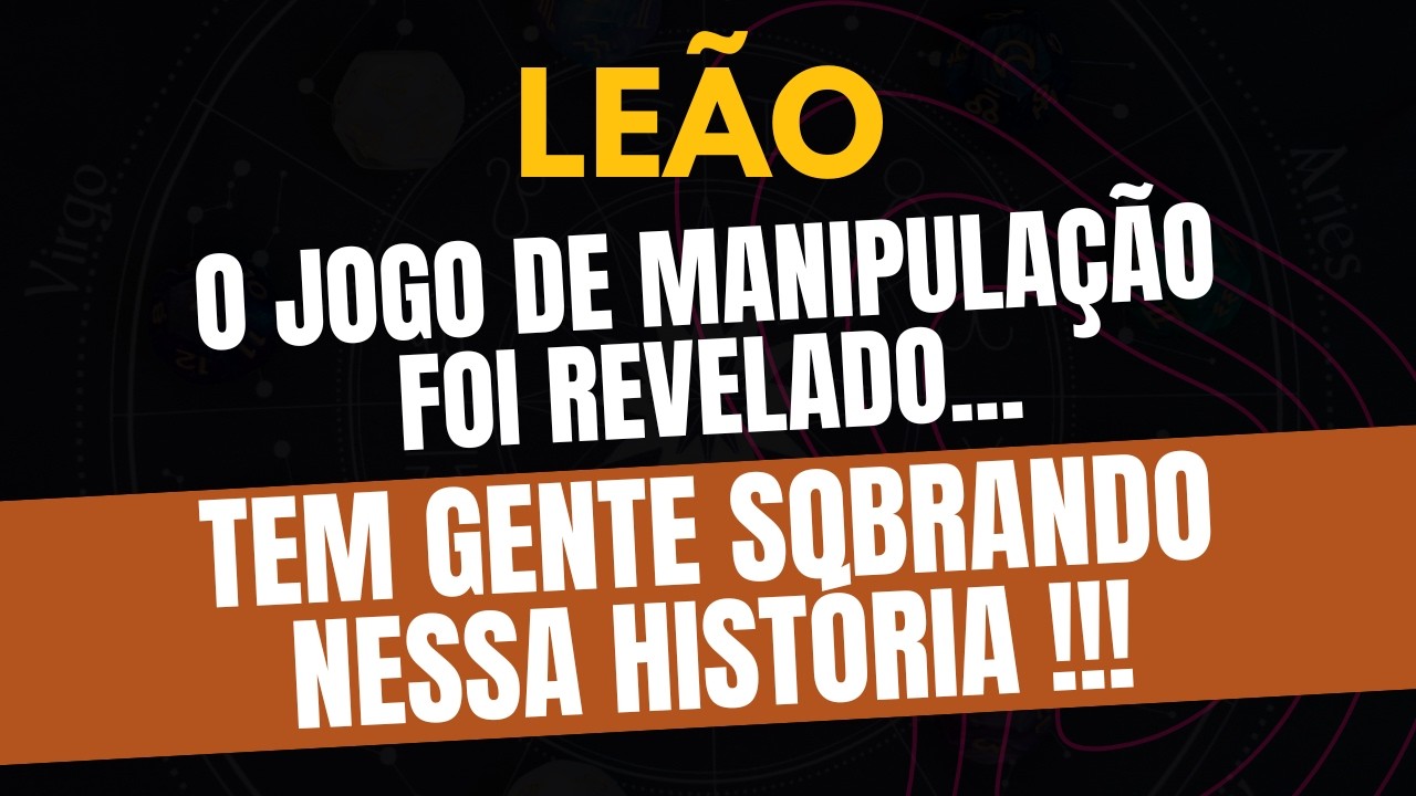 LEÃO♌ TEM GENTE SOBRANDO NESSA HISTÓRIA! O Jogo de Manipulação Foi Revelado!