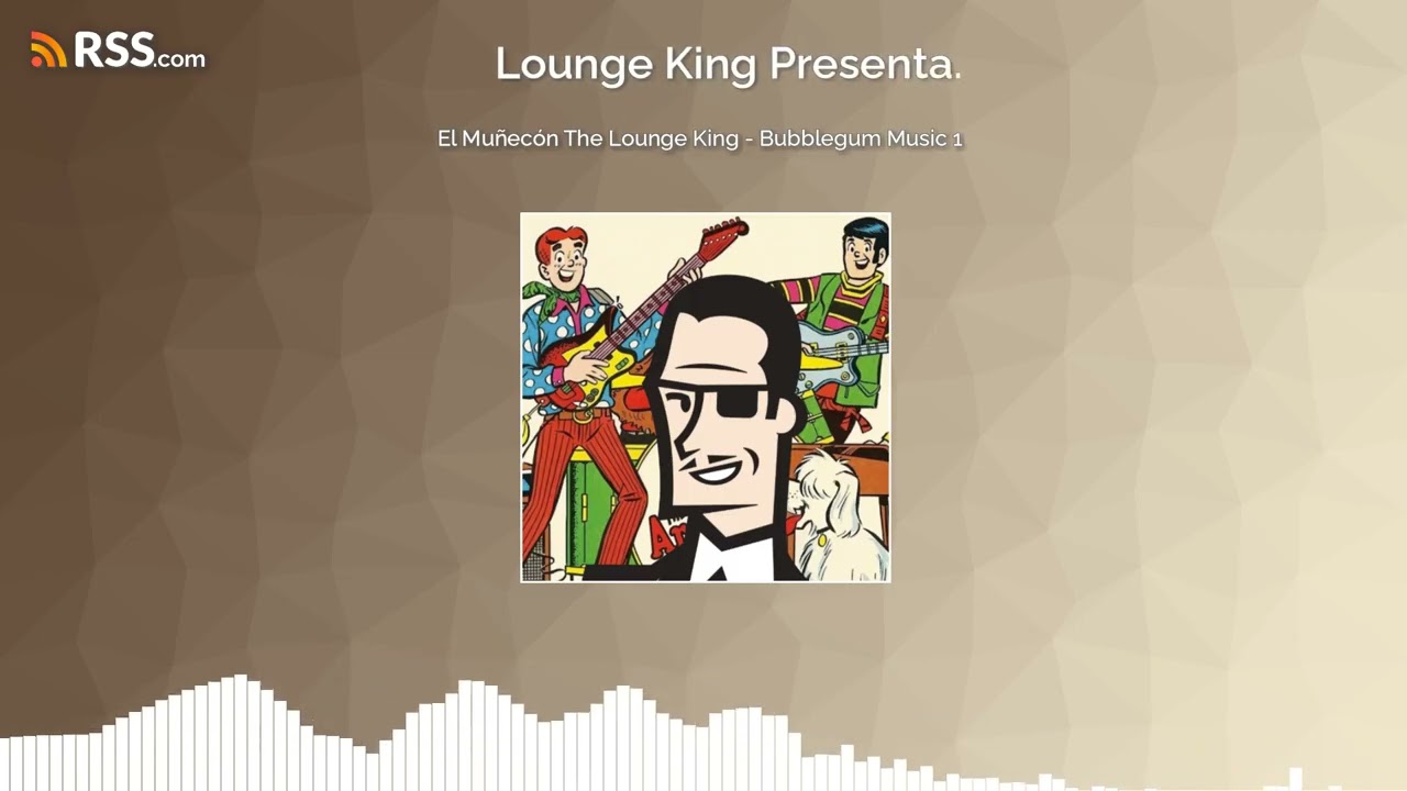El Muñecón The Lounge King - Bubblegum Music 1