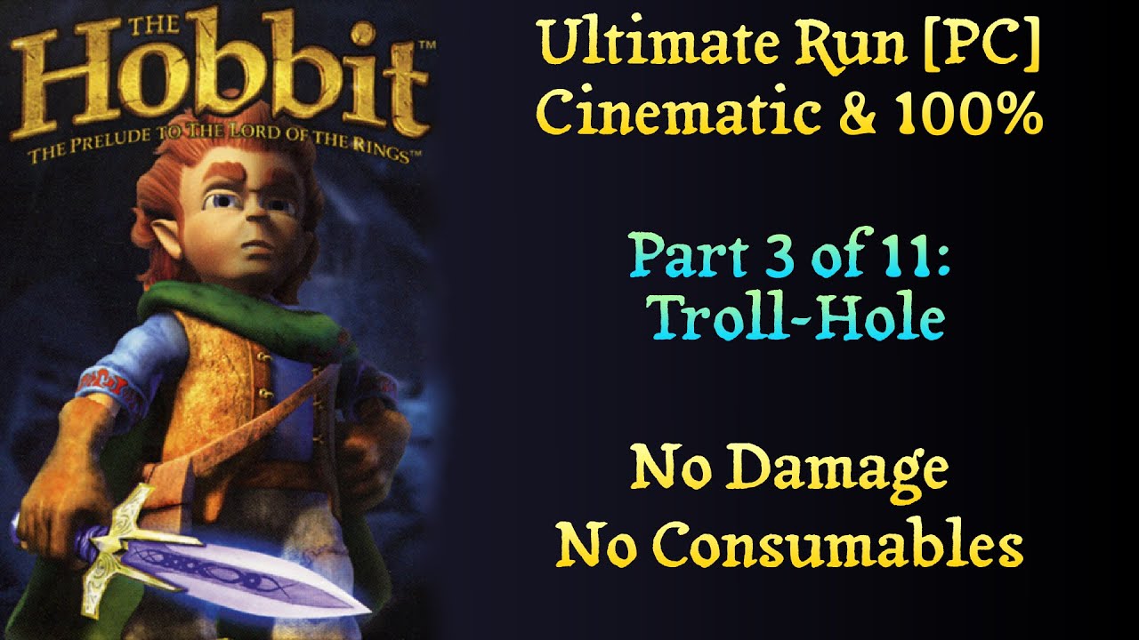 [Hobbit][Troll-Hole] Ultimate Run. Cinematic & 100%. No Damage. No Consumables.