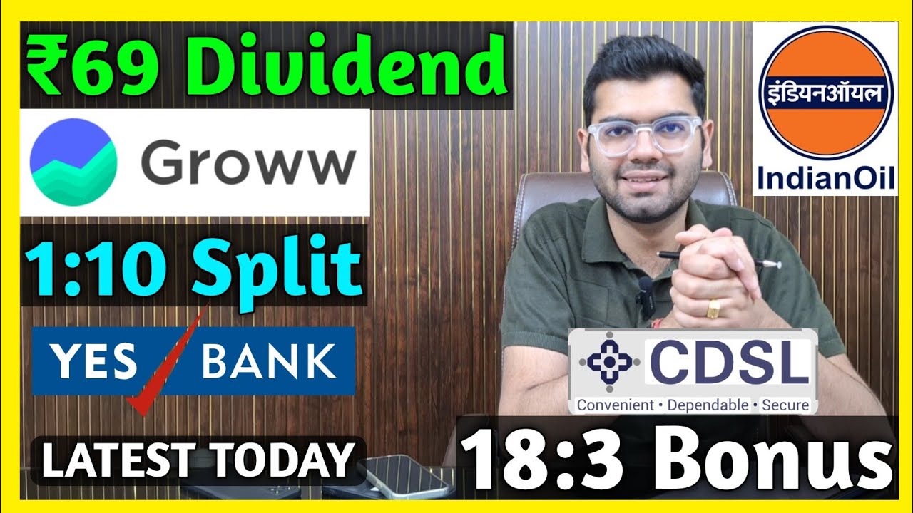 Groww, CDSL, Yes Bank, Indian Oil Stocks Declared High Dividend, Bonus & Split