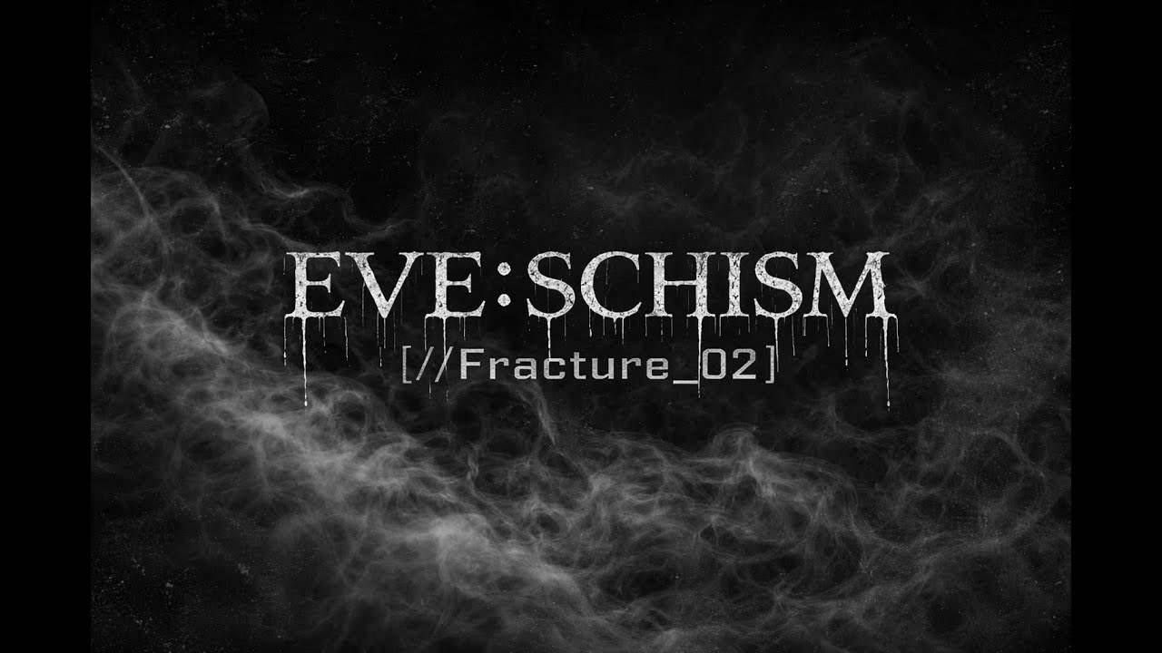 EVE: SCHISM [//Fracture_02]