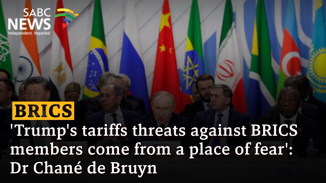 'Trump's tariffs threats against BRICS members come from a place of fear': Dr Chané de Bruyn