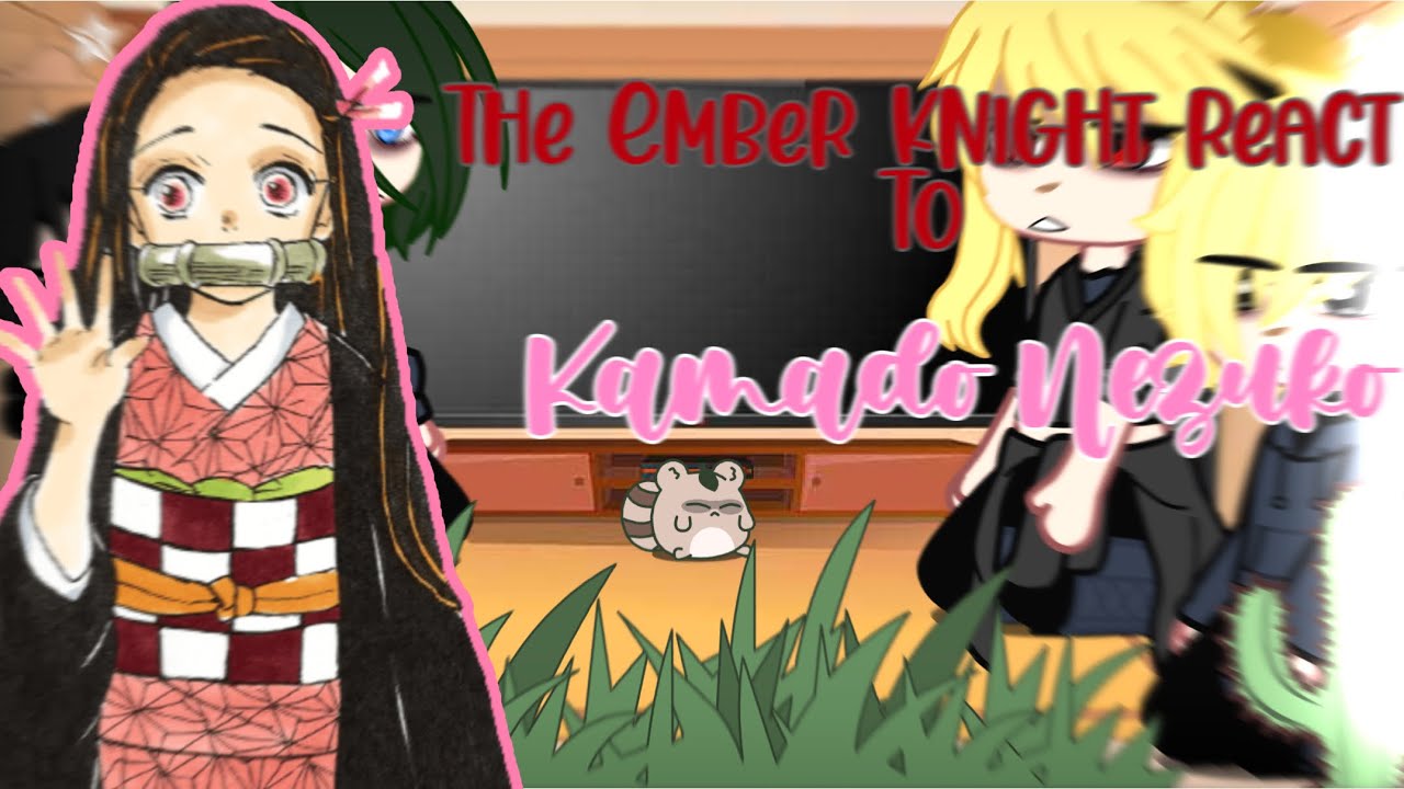 The Ember Knight react to Nezuko| 1/1 | 5k special!🎉