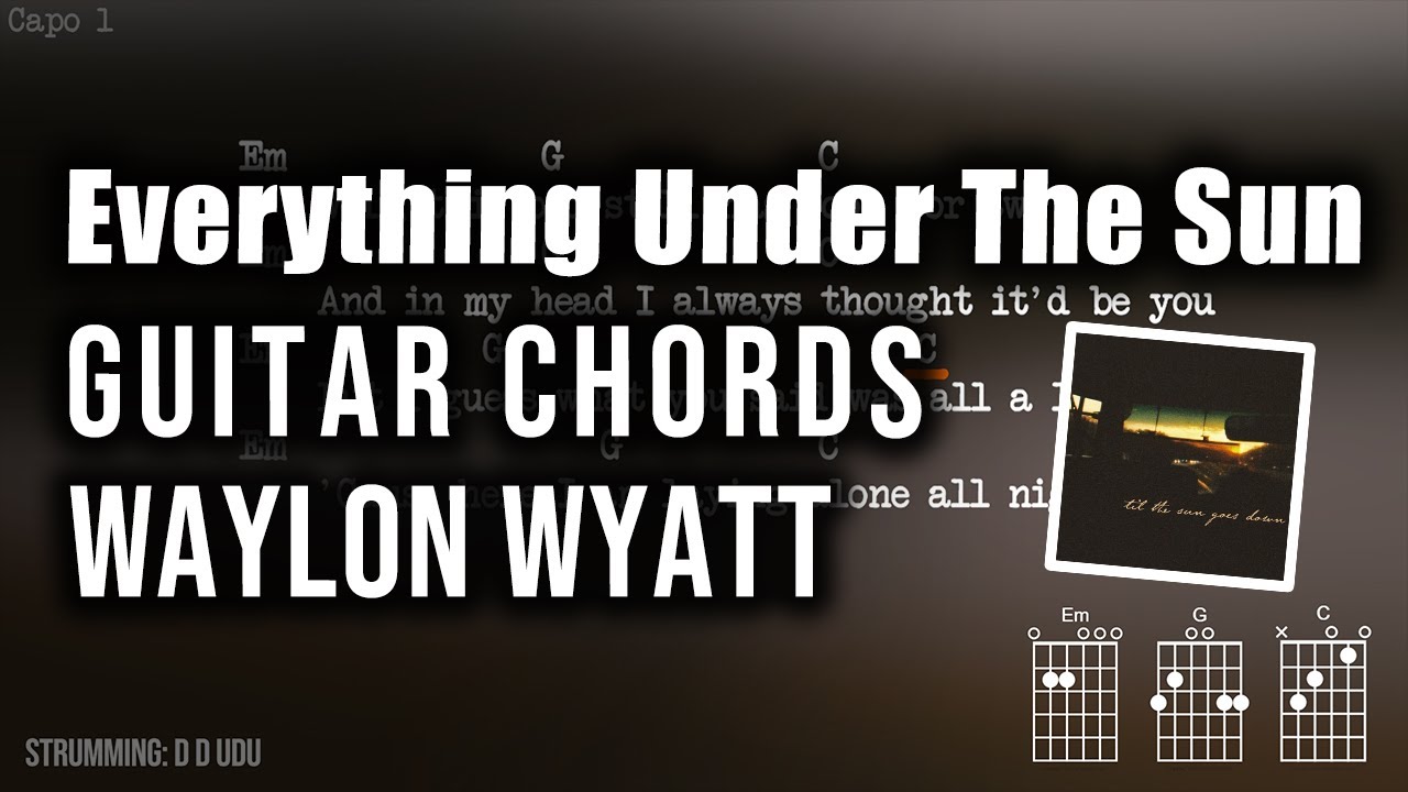 Waylon Wyatt - Everything Under The Sun Guitar Chords