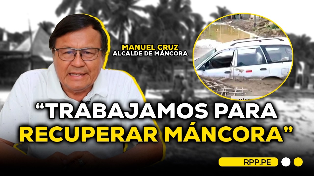 ALCALDE DE MÁNCORA DA DETALLES DE LOS DAÑOS A RAÍZ DE LAS LLUVIAS #ROTATIVARPP