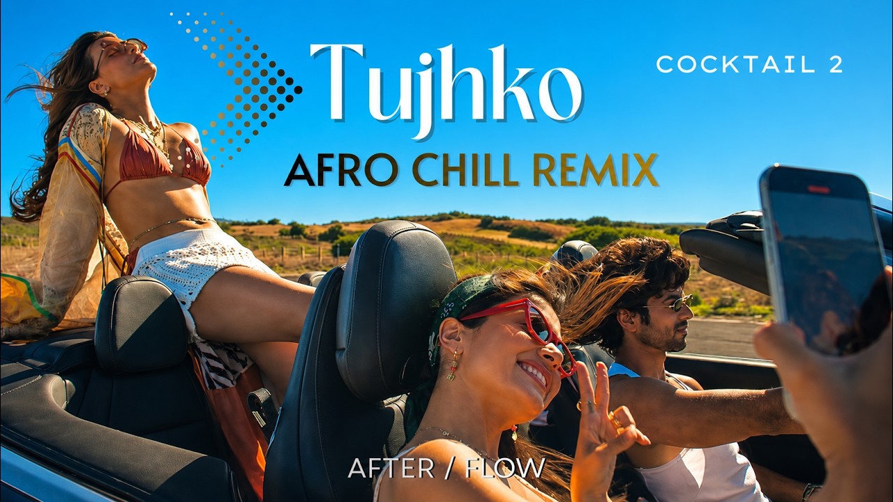 Tujhko - Afro Chill Remix | After/Flow | Cocktail 2 | Arijit Singh | Sunidhi C