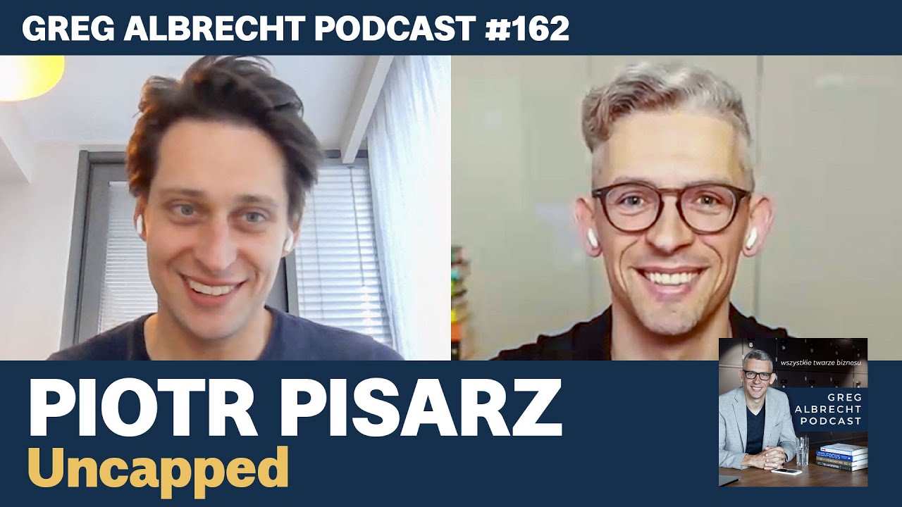 Jak zebrać 100 mln £ w rok? Poznaj Piotra Pisarza z Uncapped | Greg Albrecht Podcast