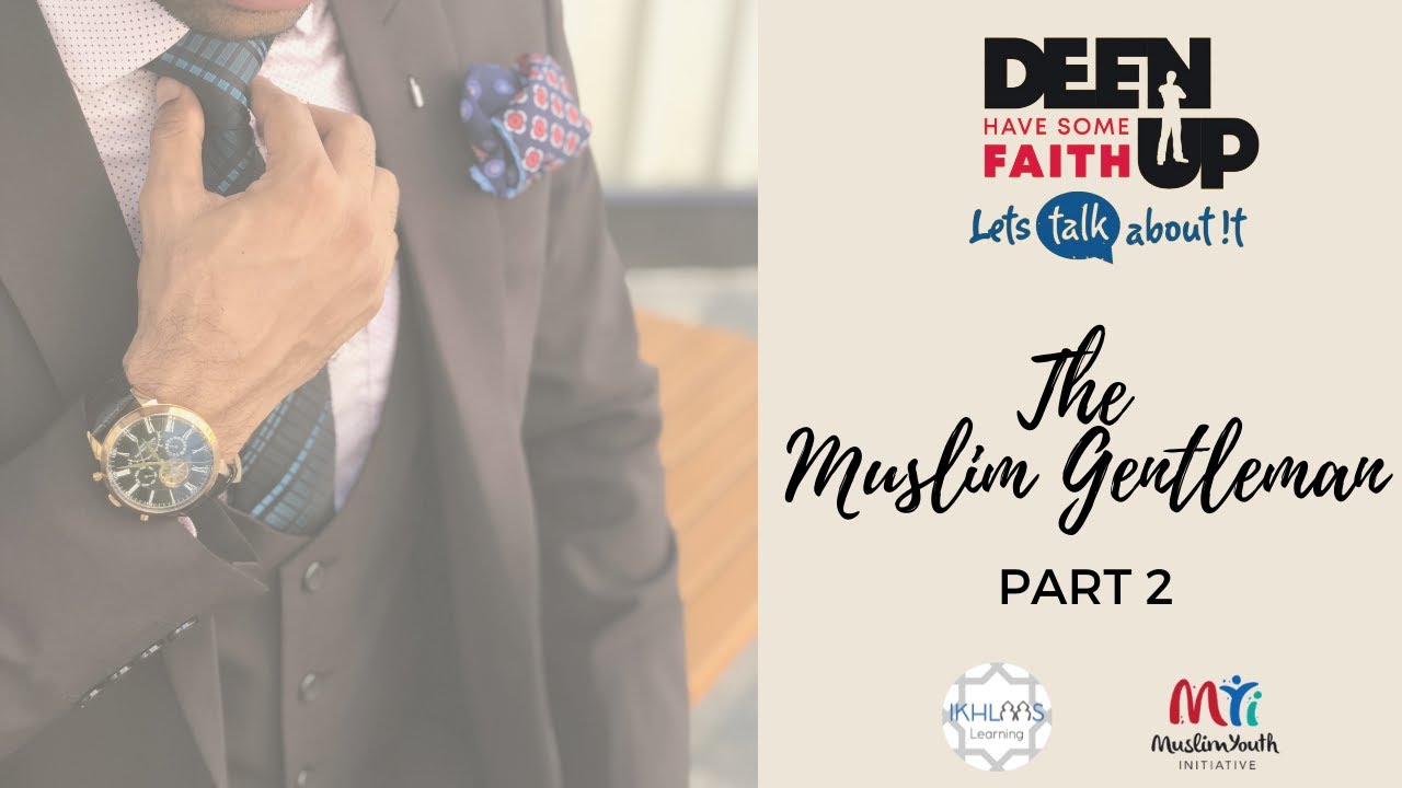 Deen Up: Let's Talk about it! Lesson 16 - The Muslim Gentleman Pt 2 (Love VS Lust)