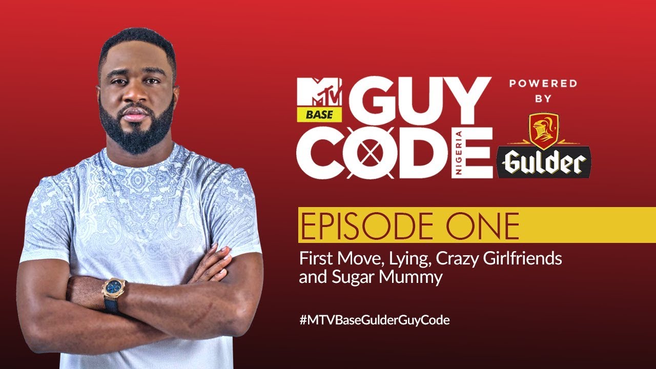 The First Moves, Crazy Girlfriends, Lying & Sugar Mommy | MTV Base Gulder Guy Code EP 1