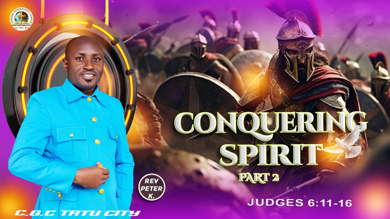 CONQUERING SPIRIT PART 2  || JUDGES 6:11-16  || WITH REV PETER KARIUKI