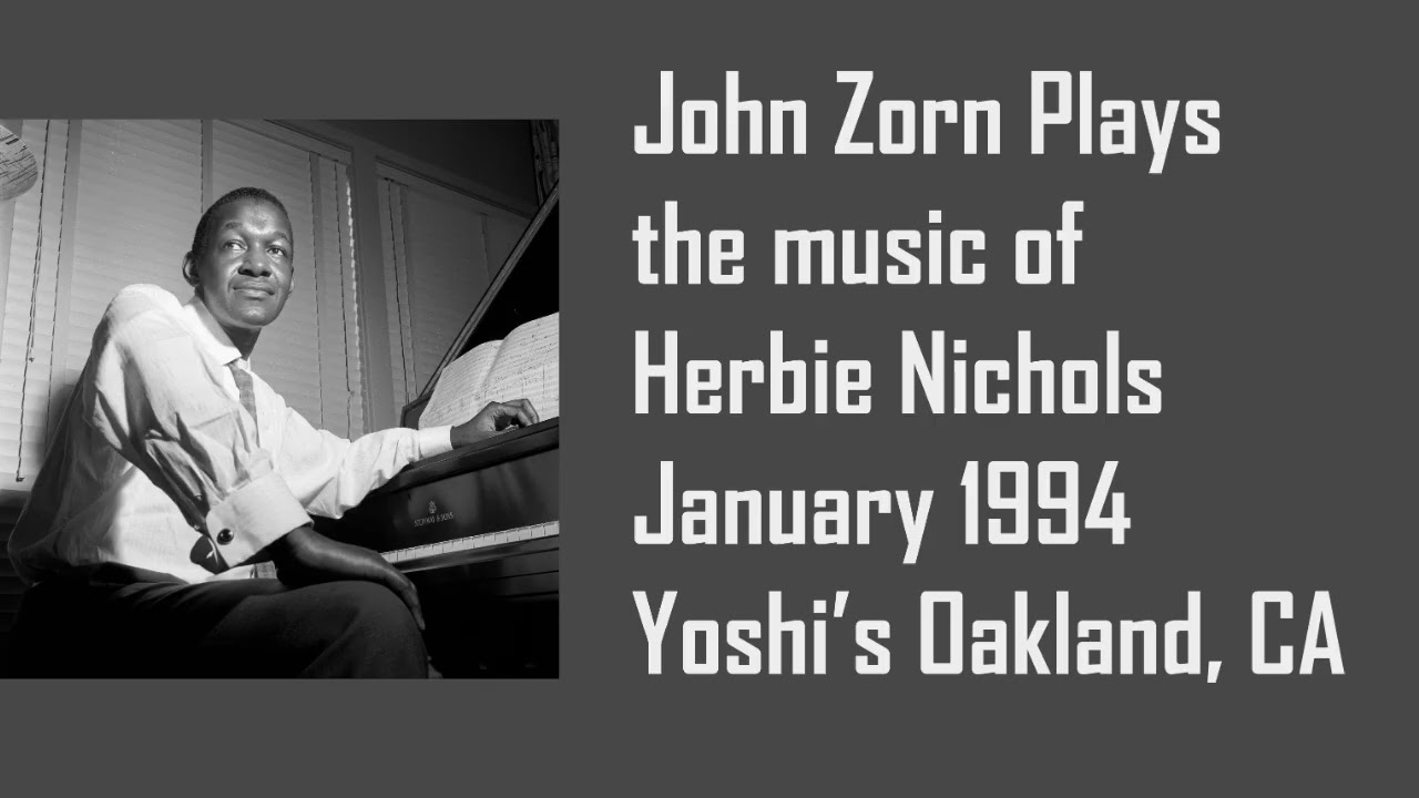 John Zorn plays the music of Herbie Nichols - January 1994 - Yoshi's, Oakland, California