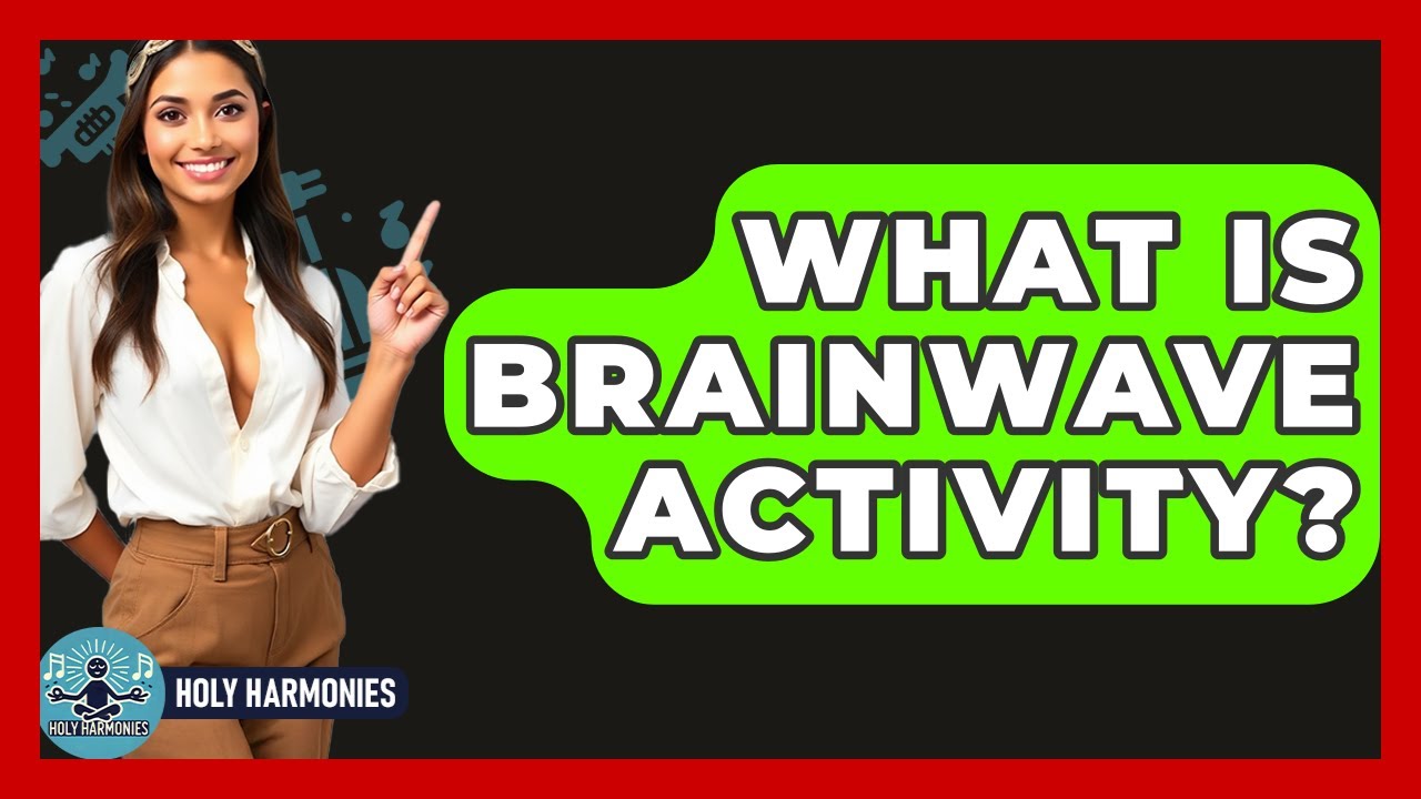 What Is Brainwave Activity? - Holy Harmonies