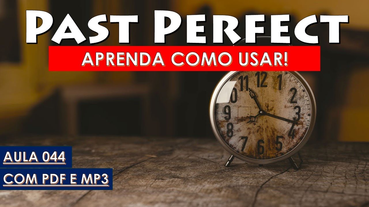 Como Usar PAST PERFECT parte I - Aula 044 com PDF e MP3