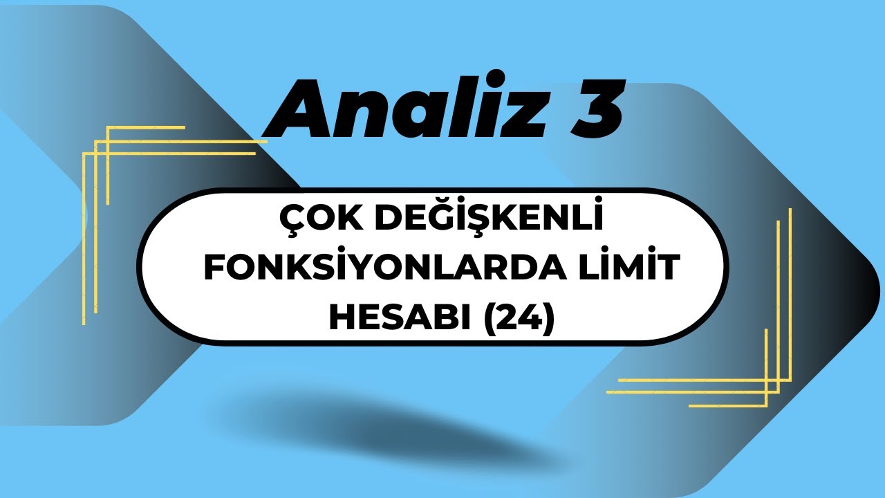 Analiz3:Çok Değişkenli Fonksiyonlarda Limit Hesabı (24)