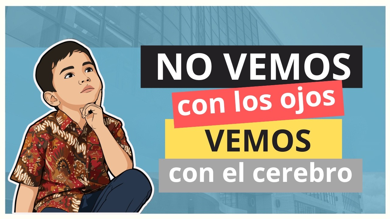 No vemos con los ojos: vemos con el cerebro.