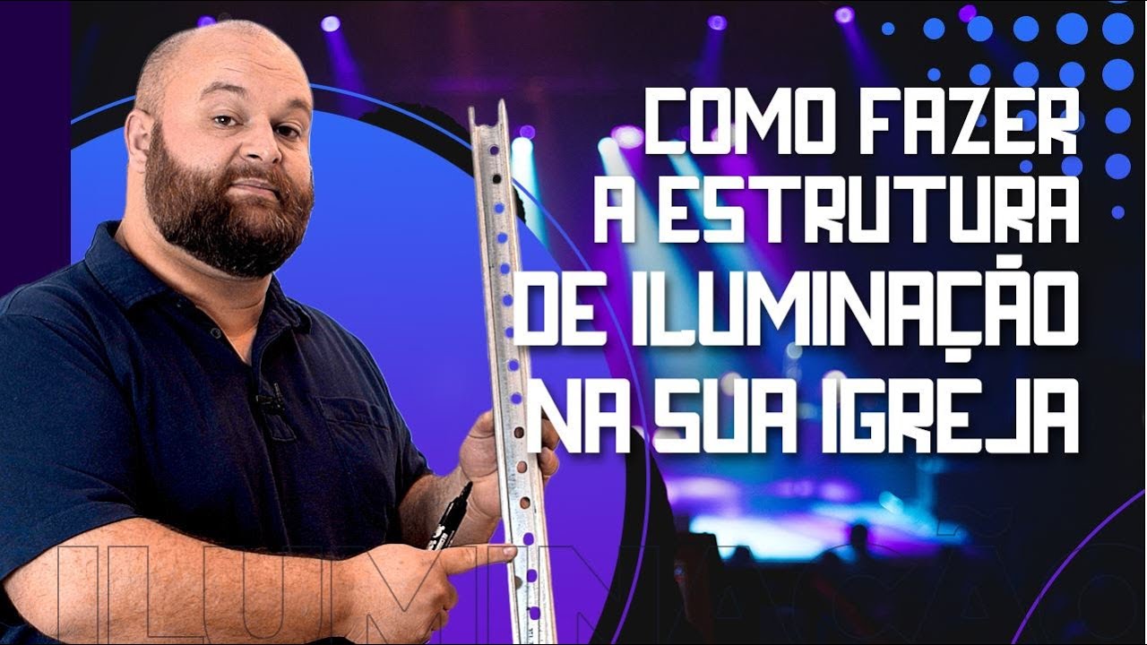 Como fazer a estrutura de iluminação na sua Igreja.