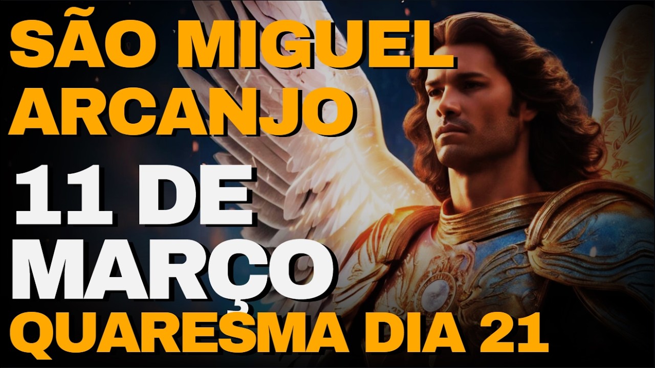 SÃO MIGUEL ARCANJO -  Oração de Hoje - 11 De Março - Quarta  | QUARESMA DIA 21