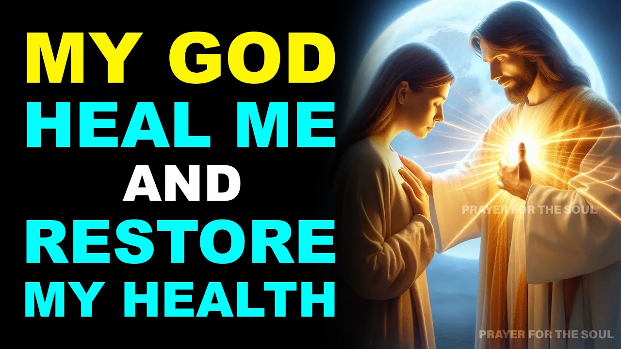 MY GOD, HEAL ME AND RESTORE MY HEALTH | POWERFUL PRAYER TO HEAL ALL DISEASES