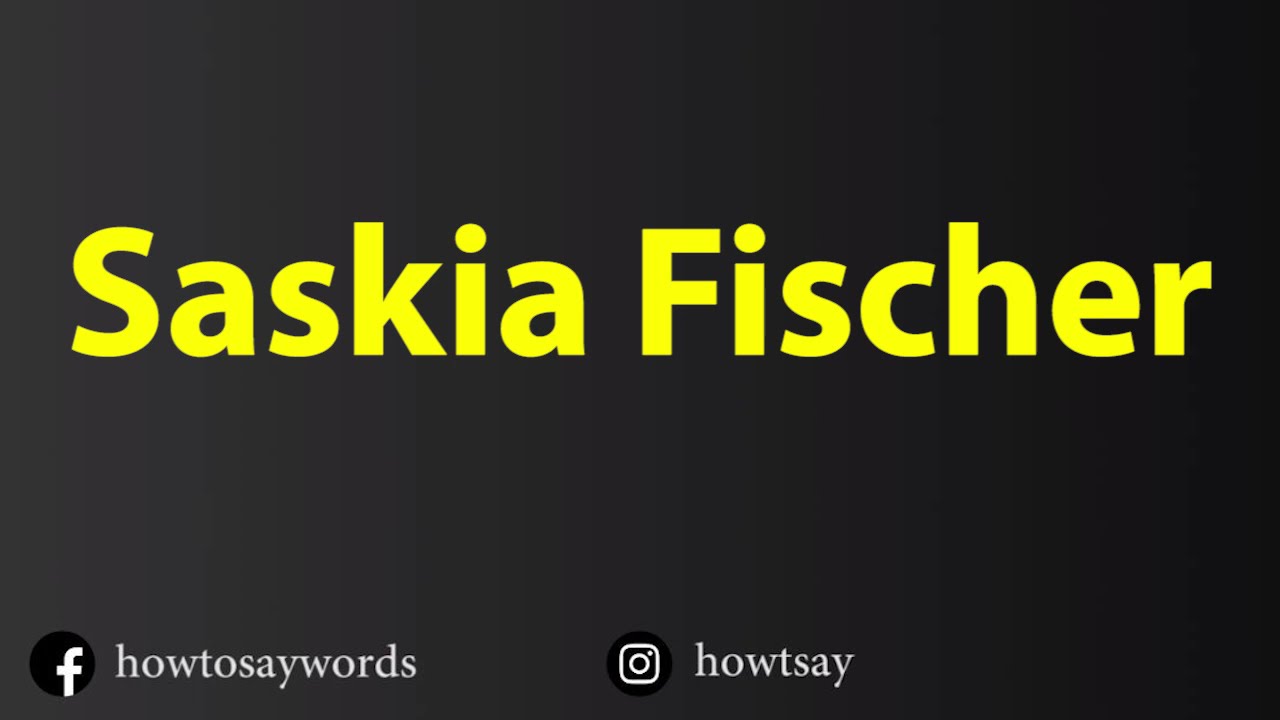 How To Pronounce Saskia Fischer
