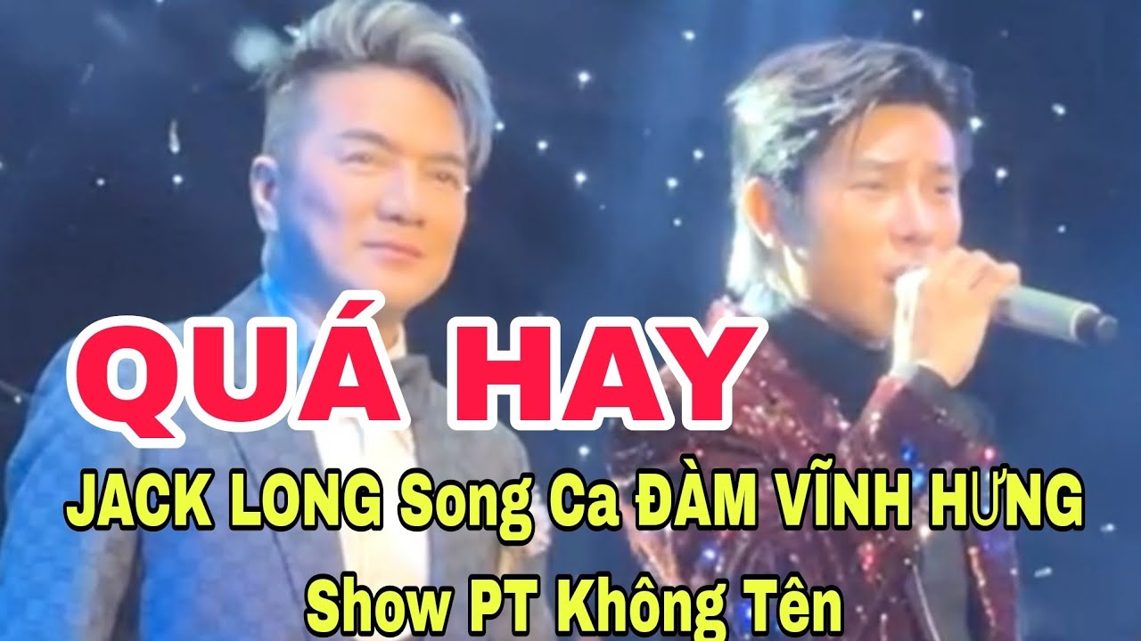 QUÁ HAY: JACK LONG Song Ca ĐÀM VĨNH HƯNG Show PT Không Tên 