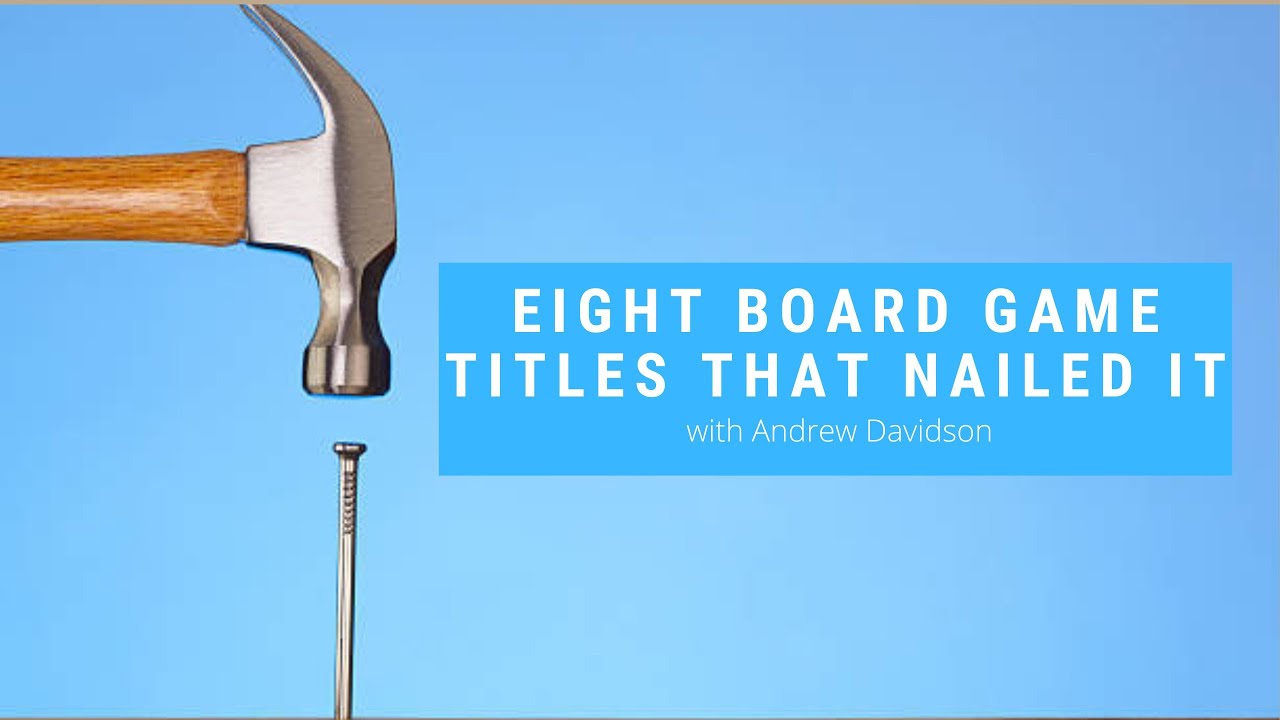 Eight Board Game Titles that NAILED It