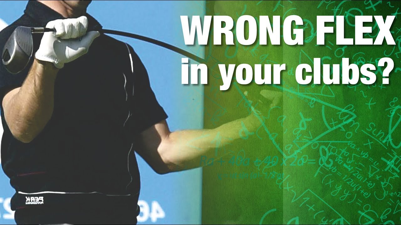 Wrong Shaft Flex In Your Clubs?