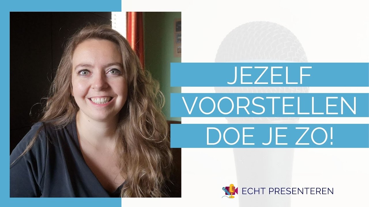 Jezelf voorstellen, doe je zo!  | Echt Presenteren