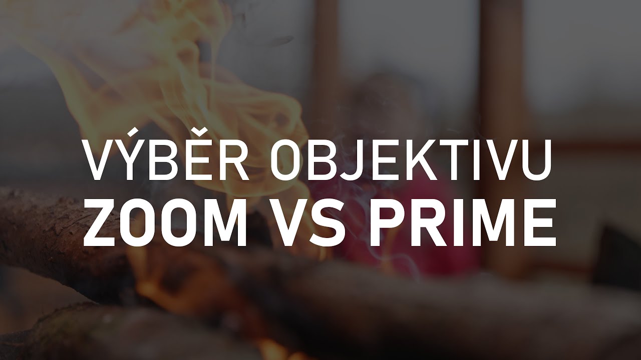 Výběr objektivu - zoom vs prime