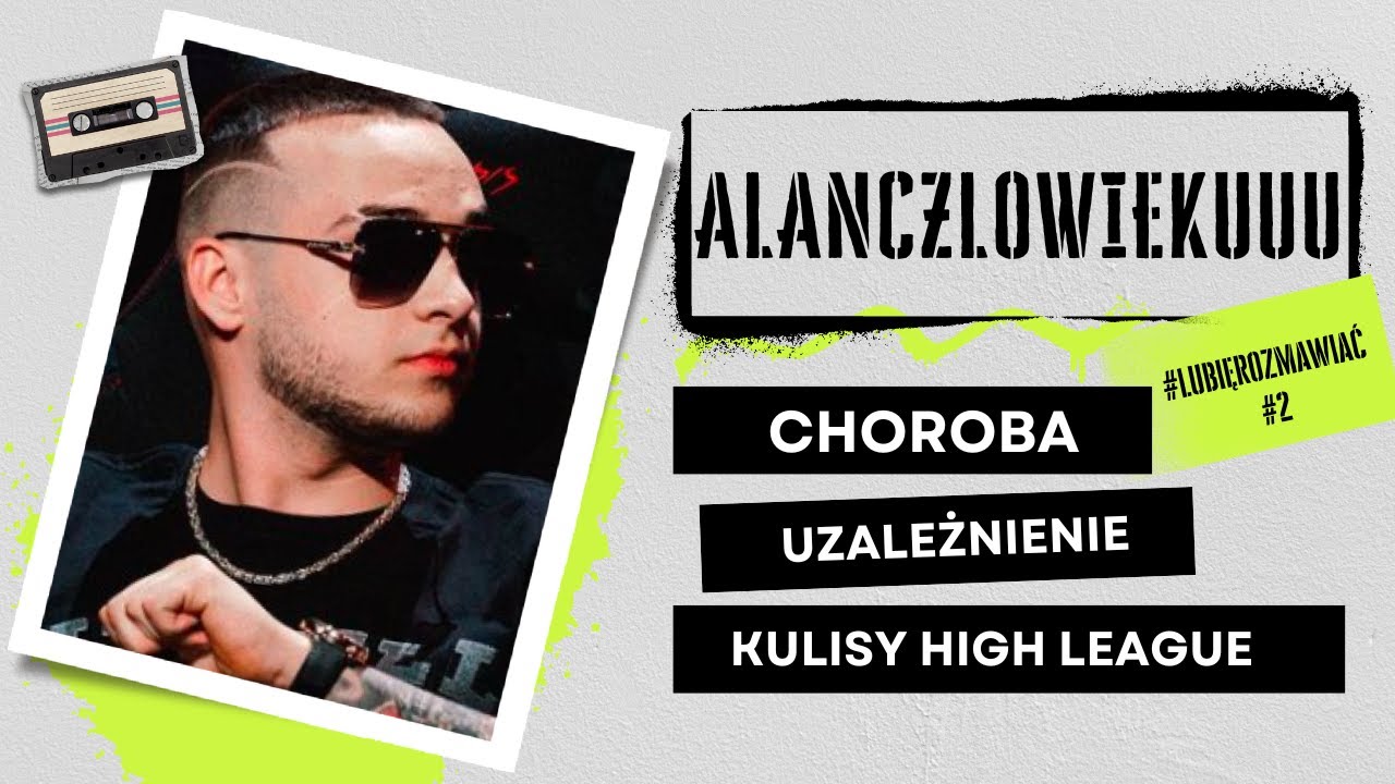 Alanczlowiekuuu szczerze o problemach i kulisach High League