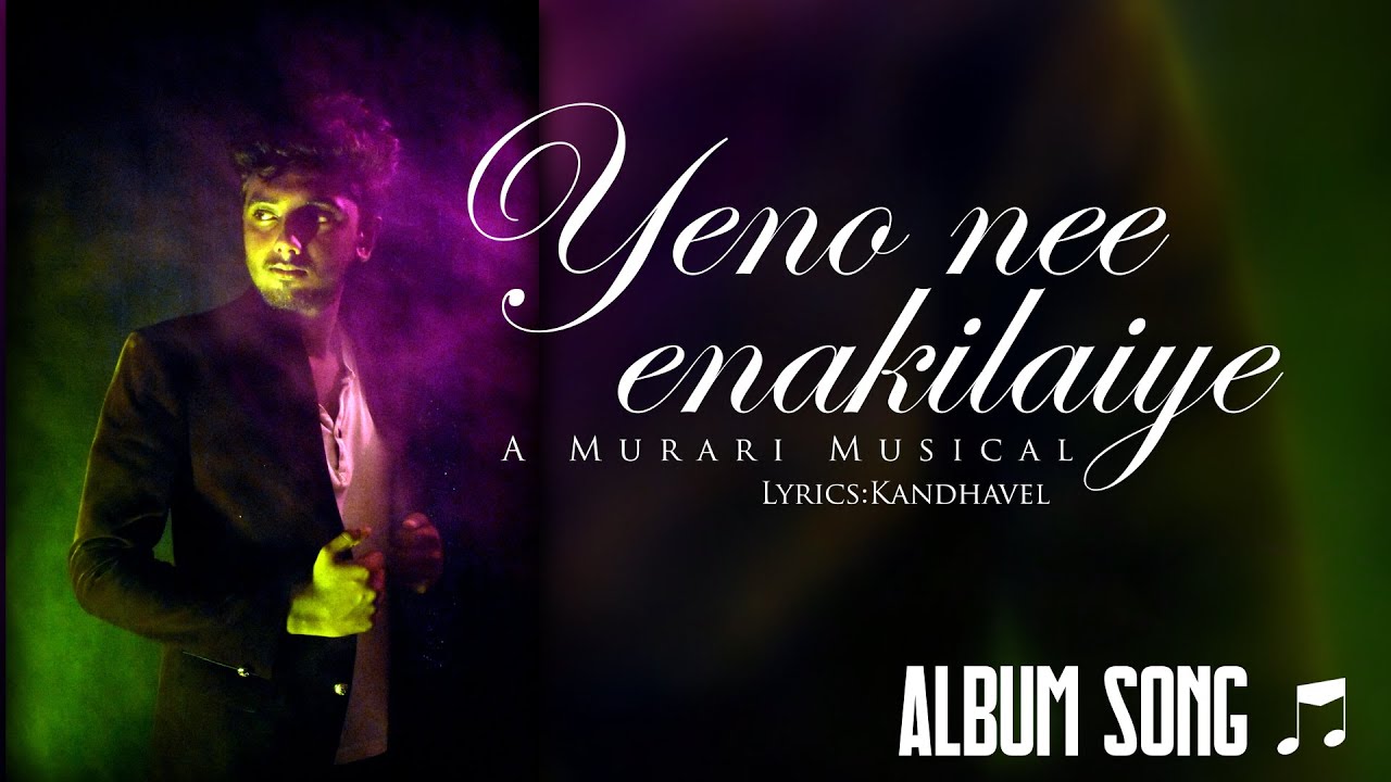 Yeno Nee Enakilaiye | Tamil Album Song | Kandhavel Muthukumar | Murari Musical