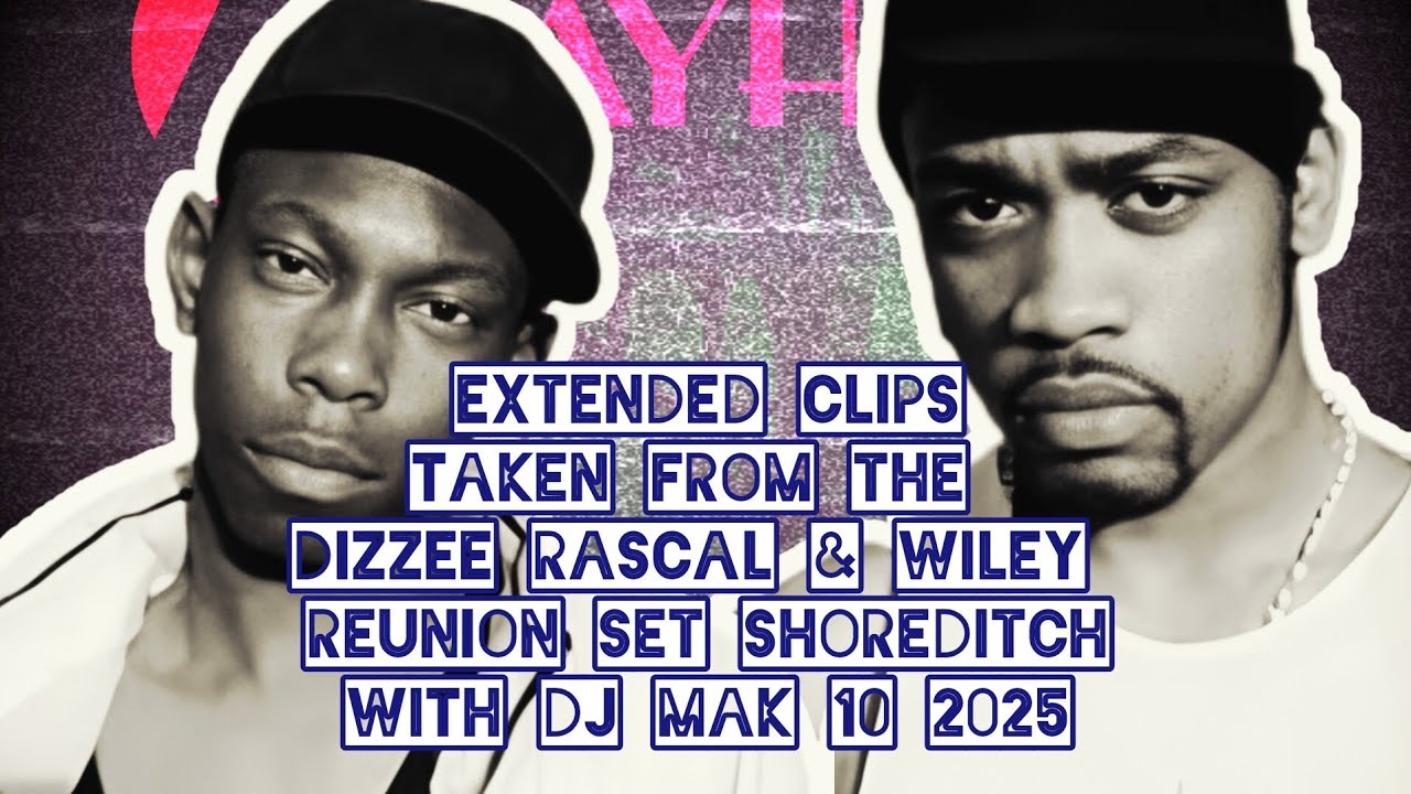 DIZZEE RASCAL X WILEY WITH DJ MAK 10 - SHOREDITCH REUNION 2025 (EXTENDED CLIP)