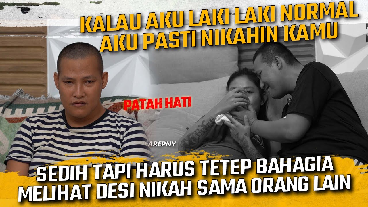 KALAU AKU LAKI2 NORMAL AKU PASTI NIKAHIN KM ? AJI SEDIH TAPI HARUS TETEP BAHAGIA MELIHAT DESI NIKAH