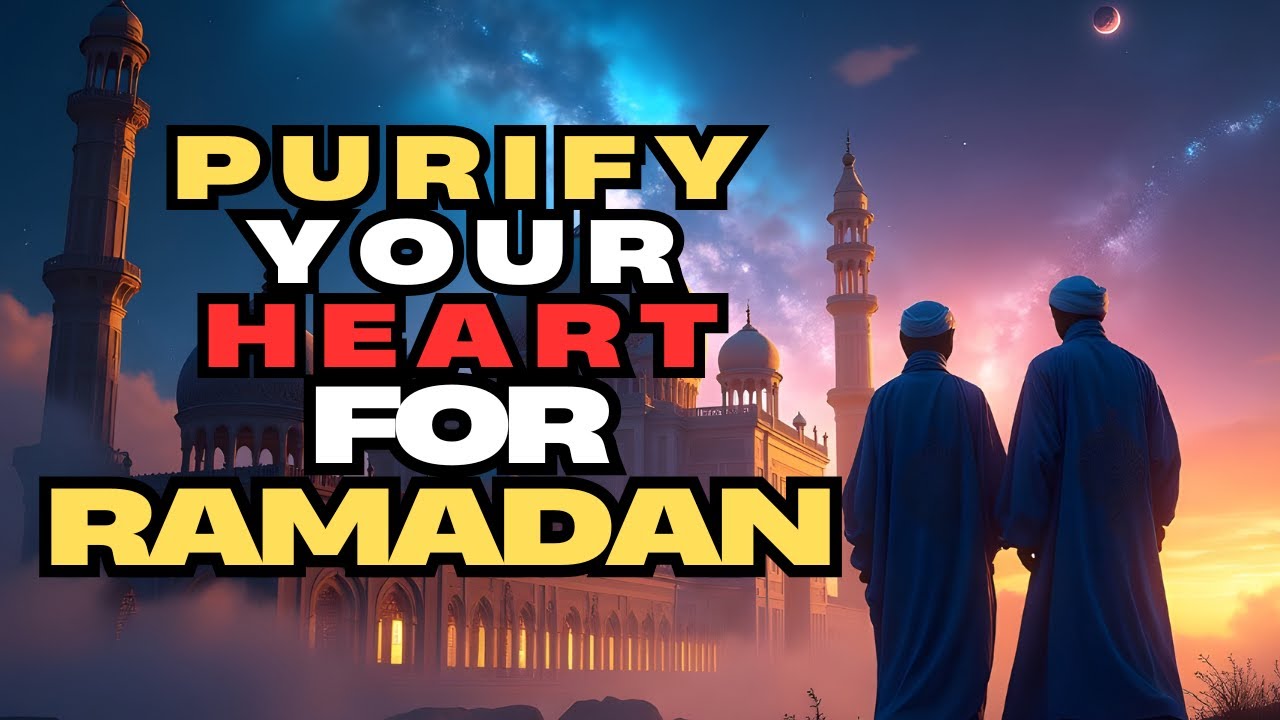 PURIFY YOUR HEART for RAMADAN- POWERFUL REMINDER