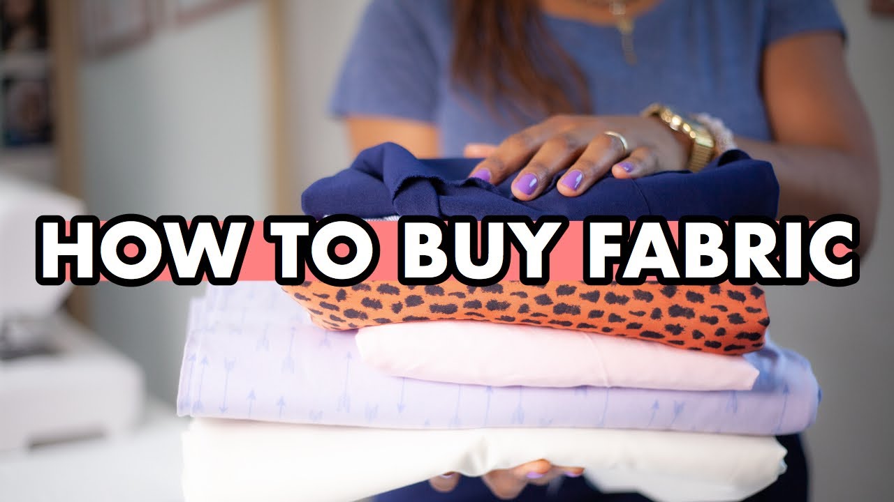HOW TO BUY FABRIC  (PRACTICAL FABRIC SHOPPING TIPS) | FABRIC BUYING GUIDE