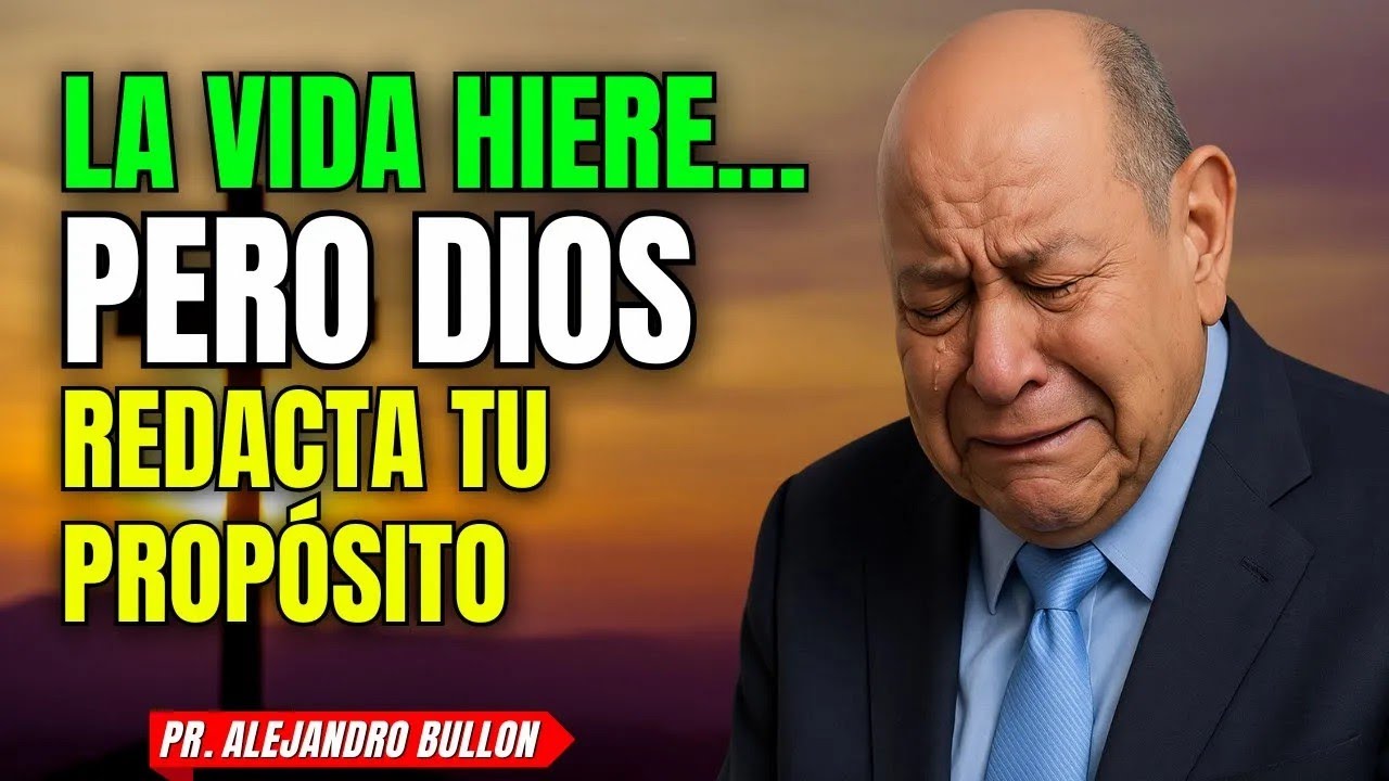 EL DOLOR QUE DEJA LA VIDA… Y CÓMO DIOS LO CONVIERTE EN PROPÓSITO   Alejandro Bullón 2025