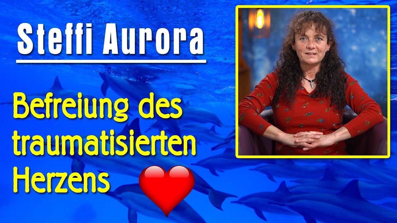 Befreiung des traumatisierten Herzens | Steffi Aurora