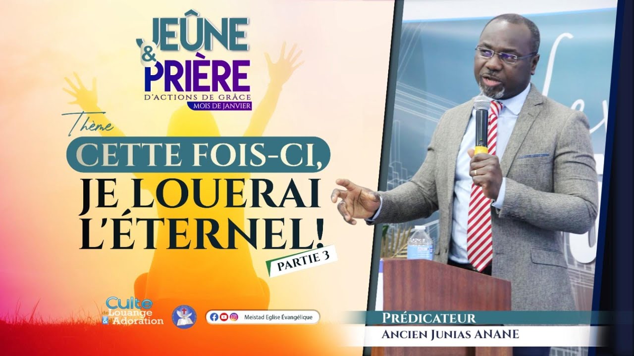 CETTE FOIS-CI JE LOUERAI L'ÉTERNEL - Partie 3 - Ancien Junias ANANE - 25/01/2026