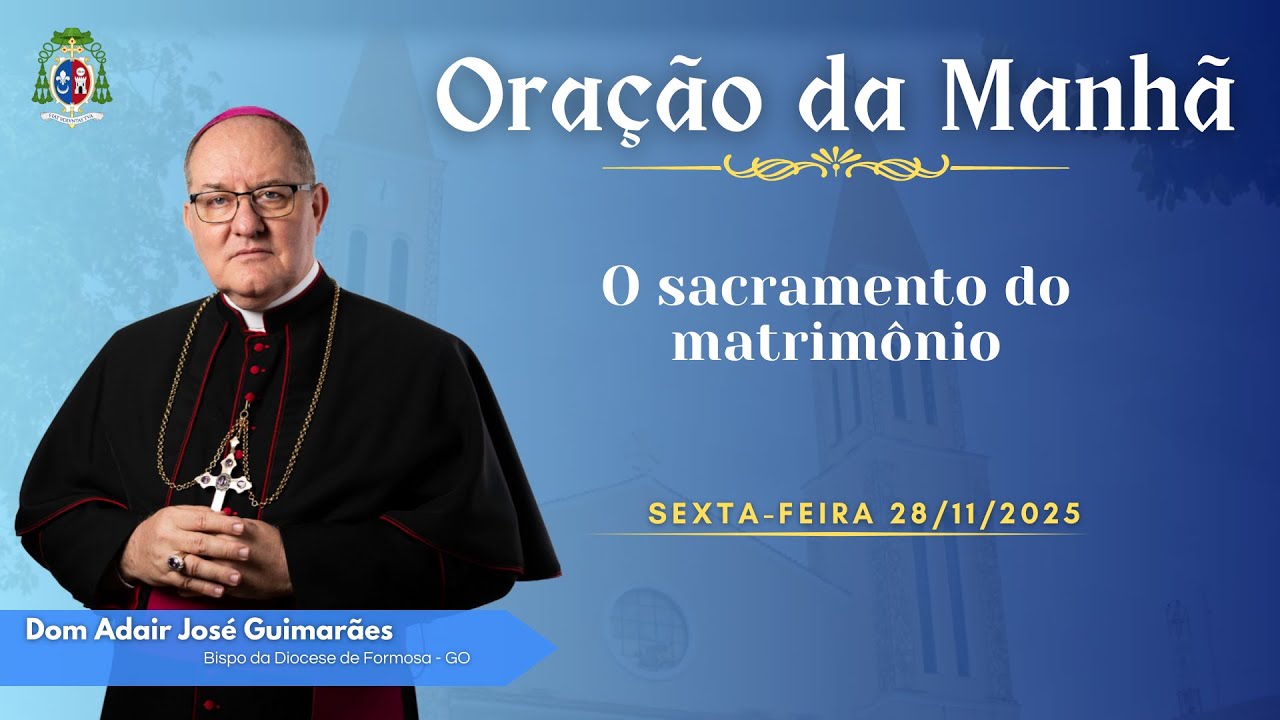 ORAÇÃO DA MANHÃ - O sacramento do matrimônio - 28.11.2025