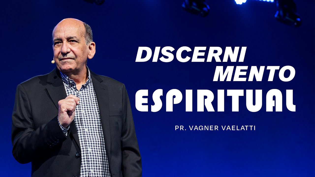 Discernimento Espiritual | Pr. Vagner Vaelatti