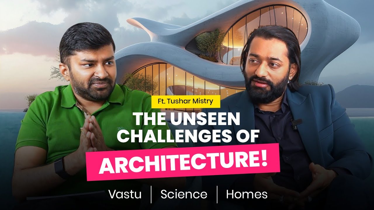 The Unseen Challenges of Architecture! Vastu &ndash; Science- Homes ~ft. Tushar Mistry