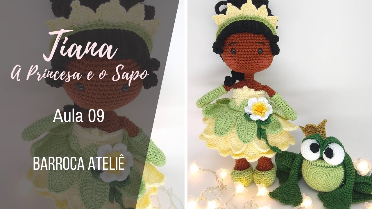 AULA 9 -  TIANA - A PRINCESA E O SAPO (Barroca Ateliê Oficial)