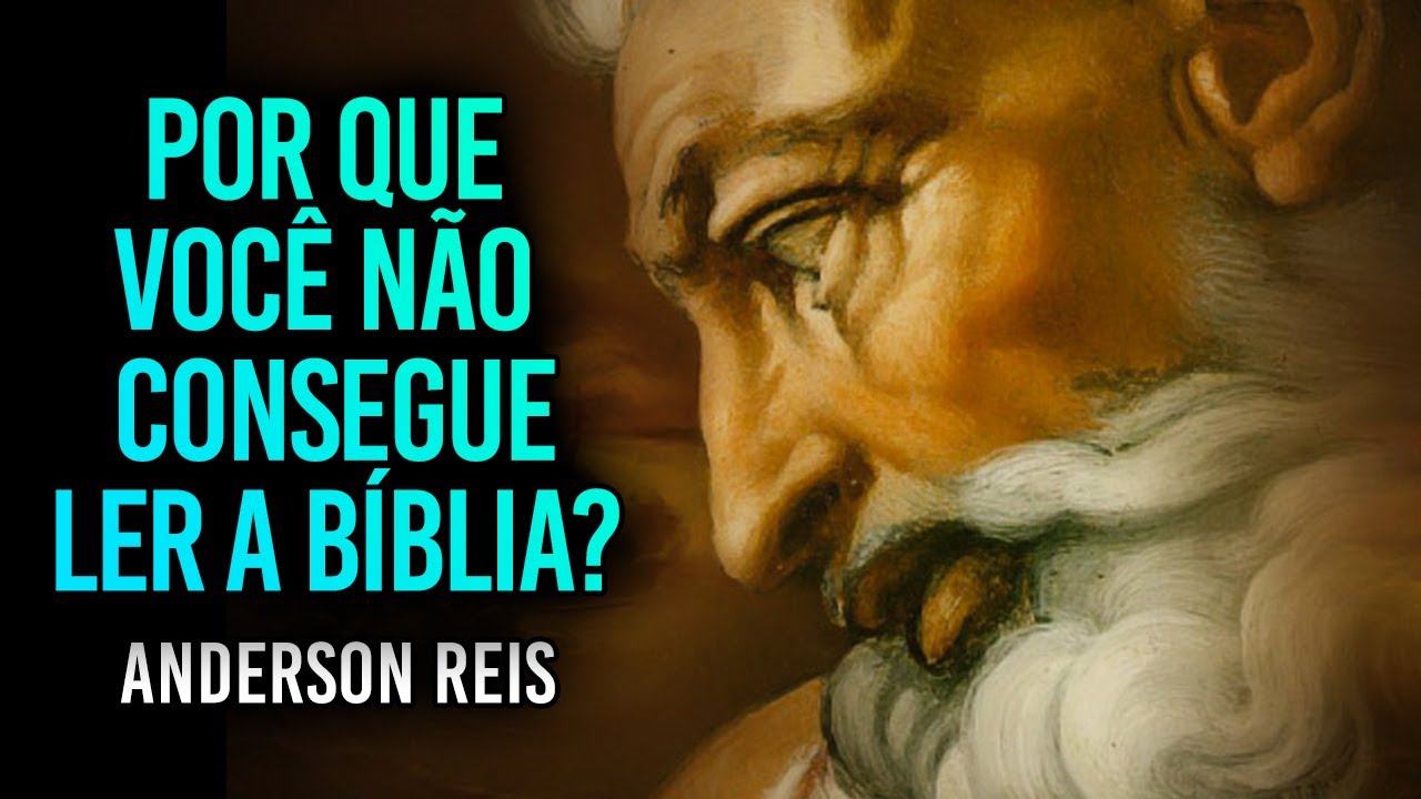 POR QUE VOCÊ NÃO CONSEGUE LER A BÍBLIA? - Anderson Reis