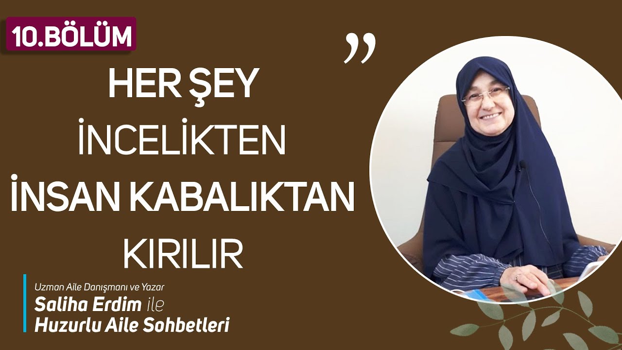 Huzurlu Aile Sohbetleri 10. Bölüm | Her Şey İncelikten İnsan Kabalıktan Kırılır | Saliha Erdim