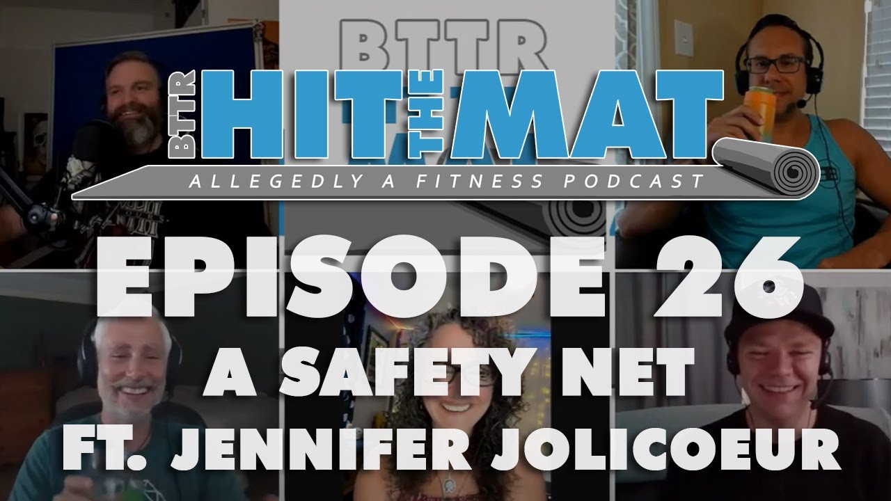 BTTR Hit the Mat - Episode 26 - A Safety Net ft Jennifer Jolicoeur