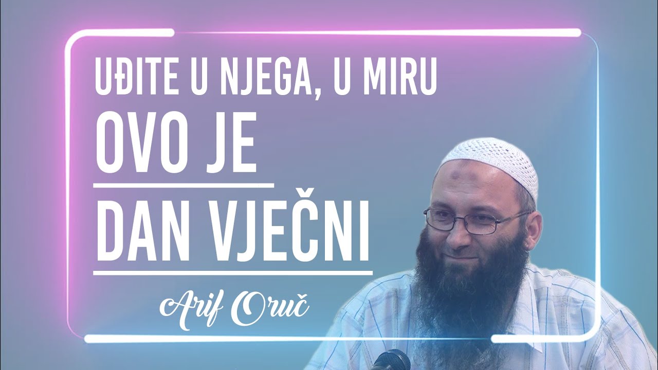 UĐITE U NJEGA, U MIRU, OVO JE DAN VJEČNI - Arif Oruč
