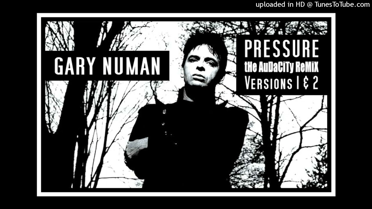 Gary Numan - Pressure (The Audacity Remixes V1 & V2)