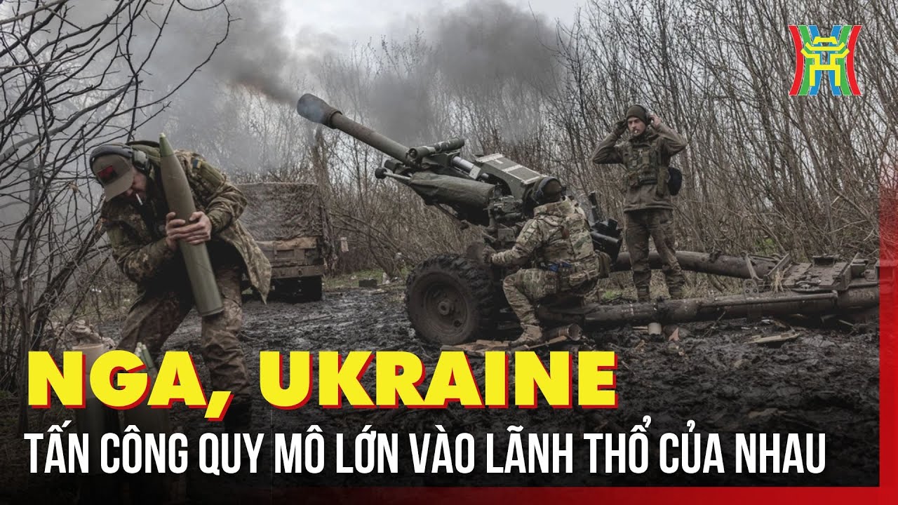 Nga, Ukraine tấn công quy mô lớn vào lãnh thổ của nhau | Tin quốc tế | Tin tức